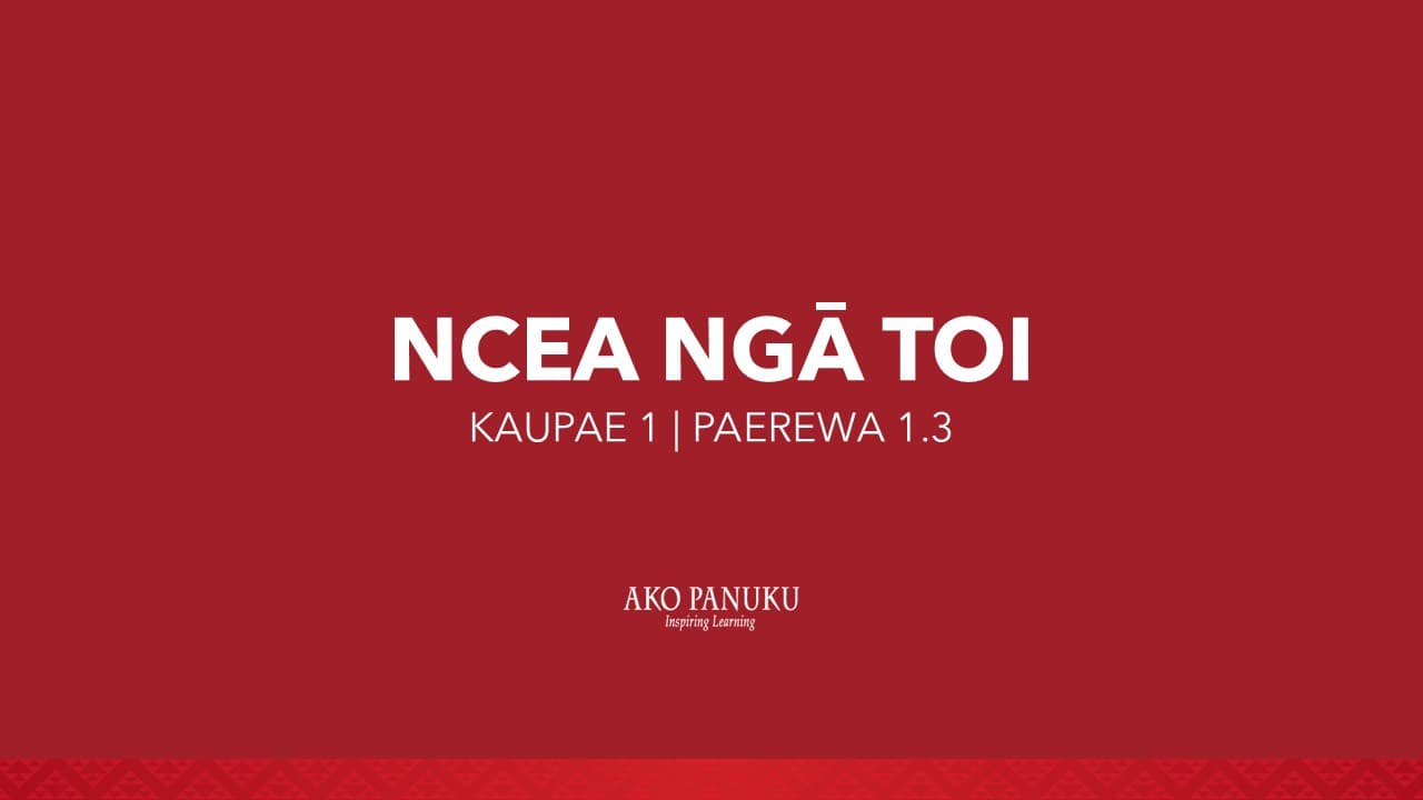 NCEA Level 1 - Ngā Toi (Paerewa 1.3)